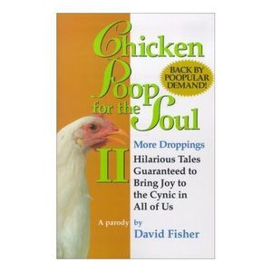 Chicken Poop for the Soul II More Droppings: Hilarious Tales Guaranteed to Bring